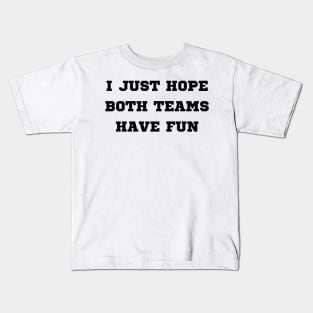 i just hope both teams have fun Kids T-Shirt